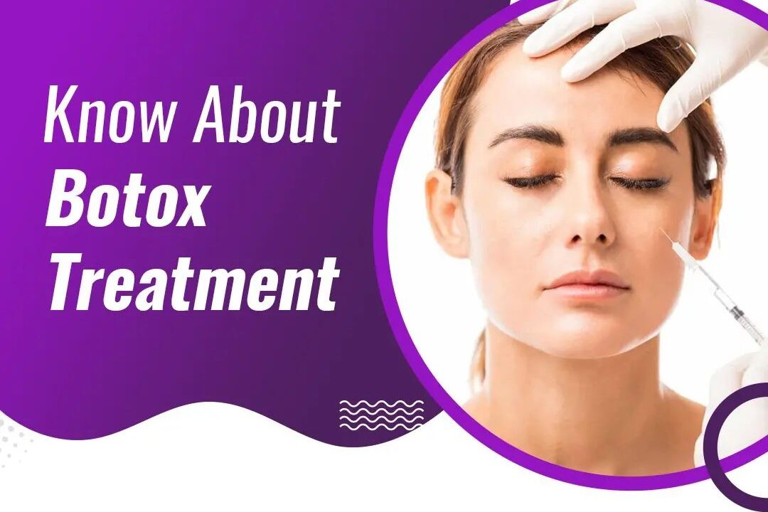 Know about Botox Treatment & Usage