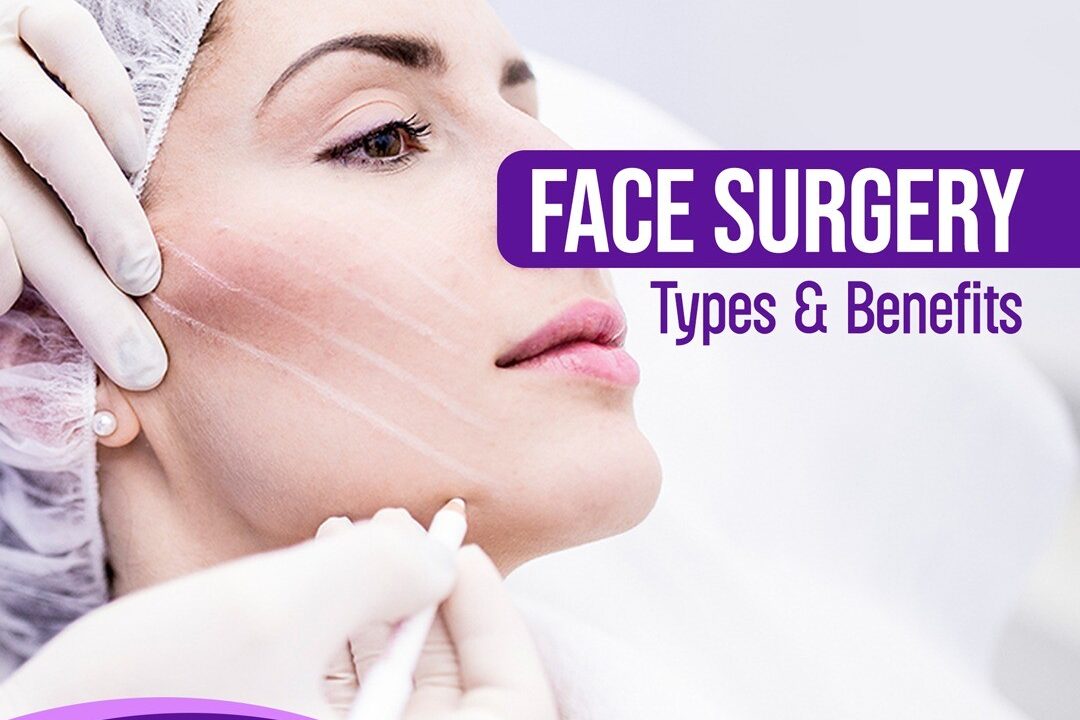 Types of Face Surgery & Benefits