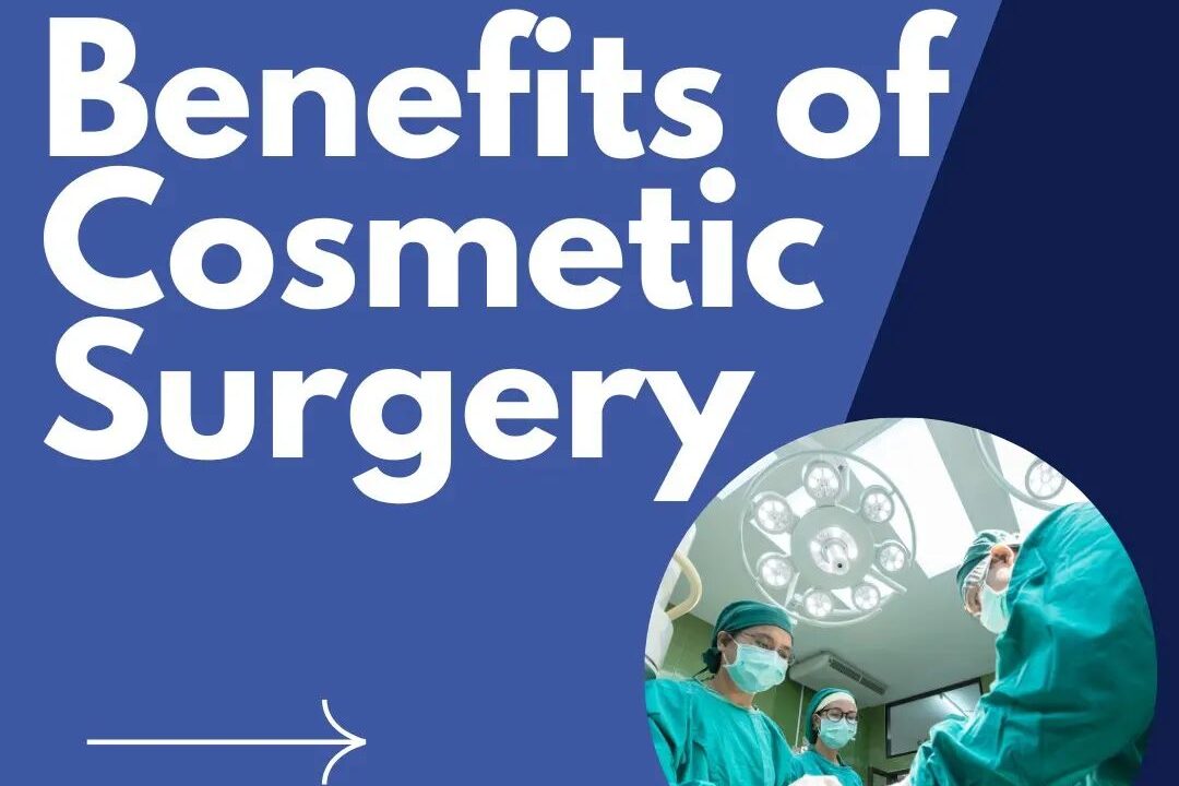 Know About the Benefits of Cosmetic Surgery